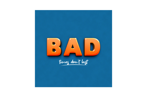 Bad Times Don't Last: A Font of Resilience and Style